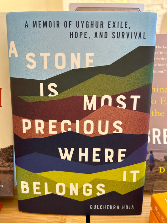 Stone Is Most Precious Where It Belongs: A Memoir of Uyghur Exile, Hope, and Survival