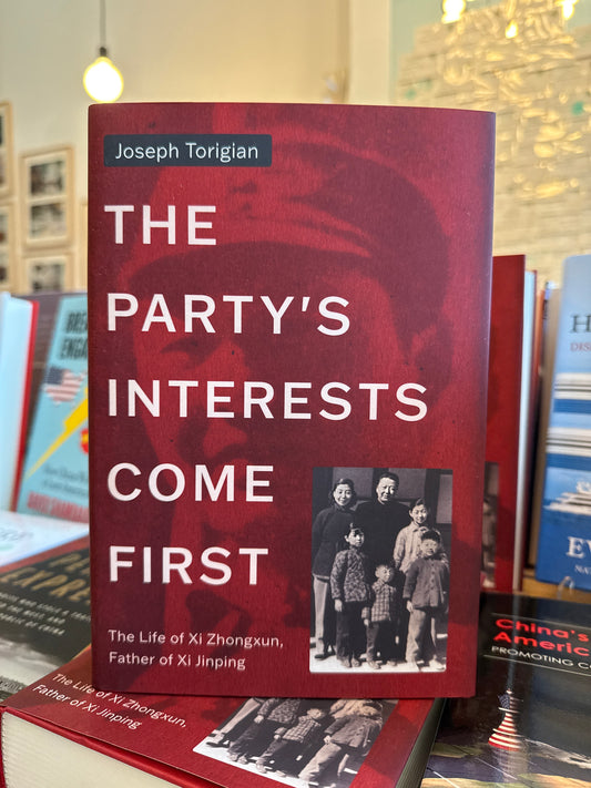 Party's Interests Come First: The Life of XI Zhongxun, Father of XI Jinping