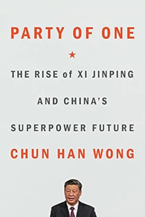 Party of One: The Rise of Xi Jinping and China's Superpower Future