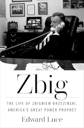Zbig: The Life of Zbigniew Brzezinski, America's Great Power Prophet