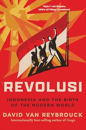 Revolusi: Indonesia and the Birth of the Modern World