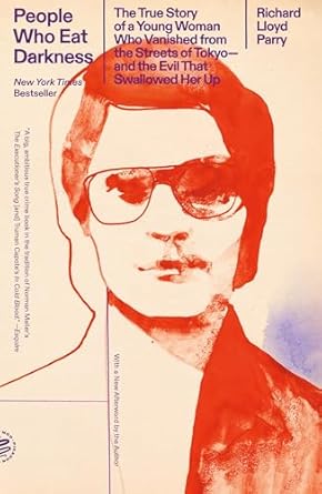 People Who Eat Darkness: The True Story of a Young Woman Who Vanished from the Streets of Tokyo--And the Evil That Swallowed Her Up