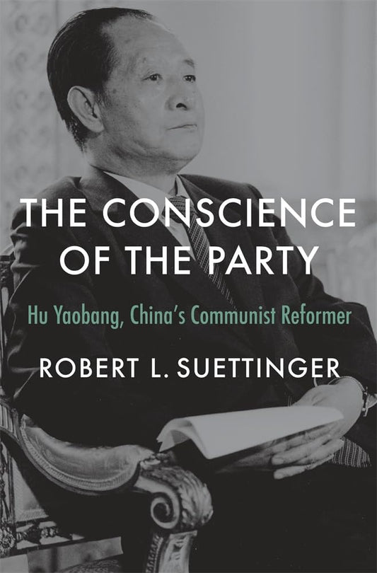 Conscience of the Party: Hu Yaobang, China's Communist Reformer