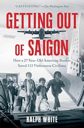 Getting Out of Saigon: How a 27-Year-Old Banker Saved 113 Vietnamese Civilians