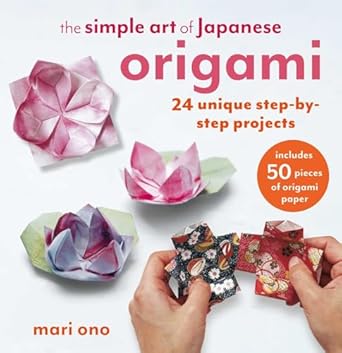 Simple Art of Japanese Origami: 24 Unique Step-By-Step Projects, Including 50 Pieces of Origami Paper