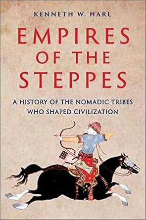 Empires of the Steppes: A History of the Nomadic Tribes Who Shaped Civilization (First Time Trade)