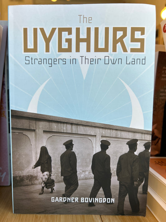 The Uyghurs: Strangers in Their Own Land