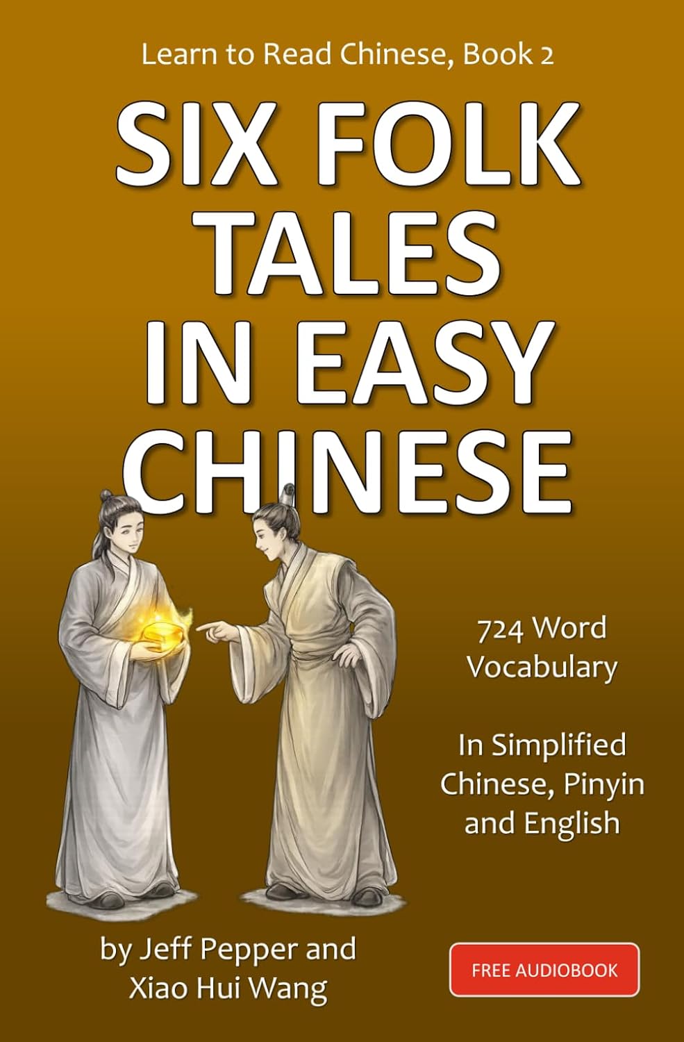 Learn to Read Chinese, Book 2: Six Classic Folk Tales in Simplified Chinese, 700 Word Vocabulary, Includes Pinyin and English