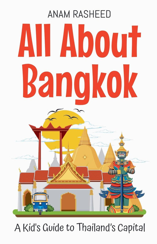 All About Bangkok: A Kid's Guide to Thailand's Capital