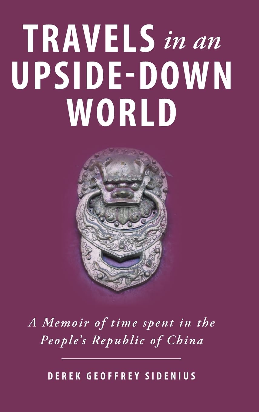 Travels in an Upside-Down World: A Memoir of time spent in the People's Republic of China