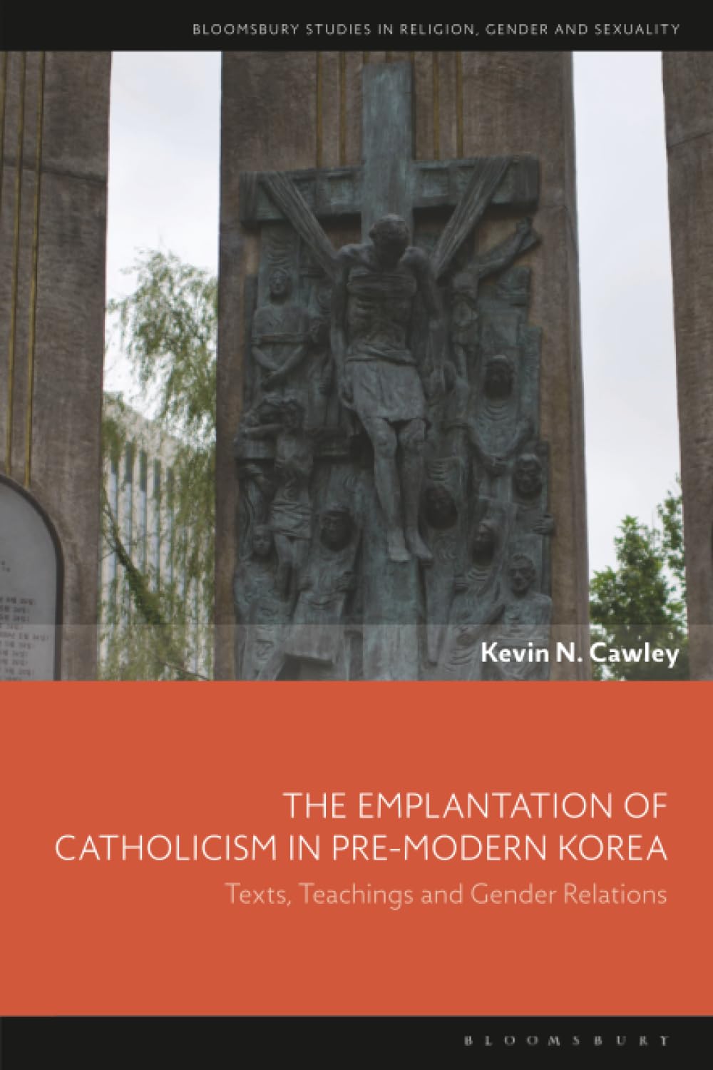 Emplantation of Catholicism in Pre-modern Korea, The: Texts, Teachings and Gender Relations (Bloomsbury Studies in Religion, Gender, and Sexuality)