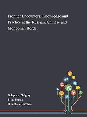 Frontier Encounters: Knowledge and Practice at the Russian, Chinese and Mongolian Border