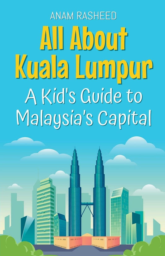All About Kuala Lumpur: A Kid's Guide to Malaysia's Capital