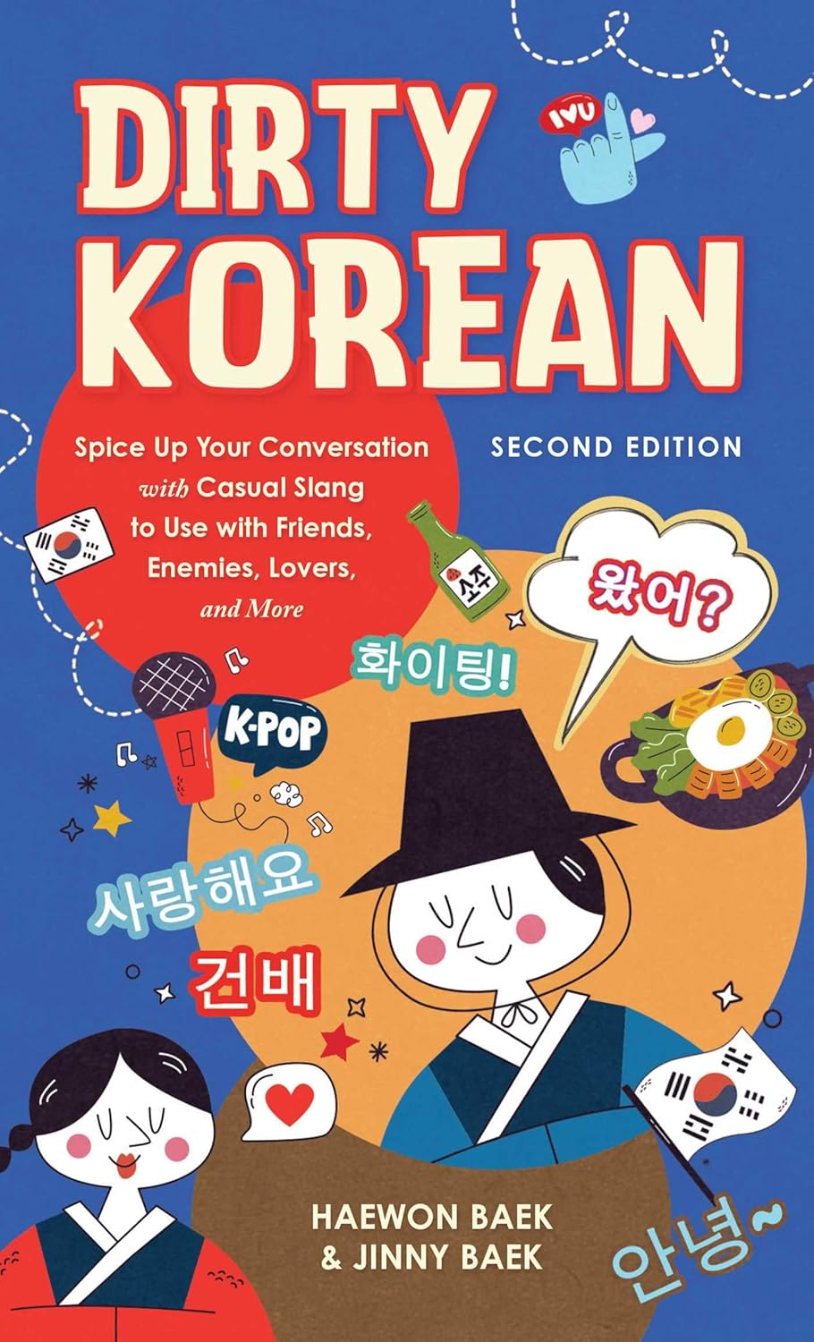 Dirty Korean: Second Edition: Spice Up Your Conversation with Casual Slang to Use with Friends, Enemies, Lovers, and More