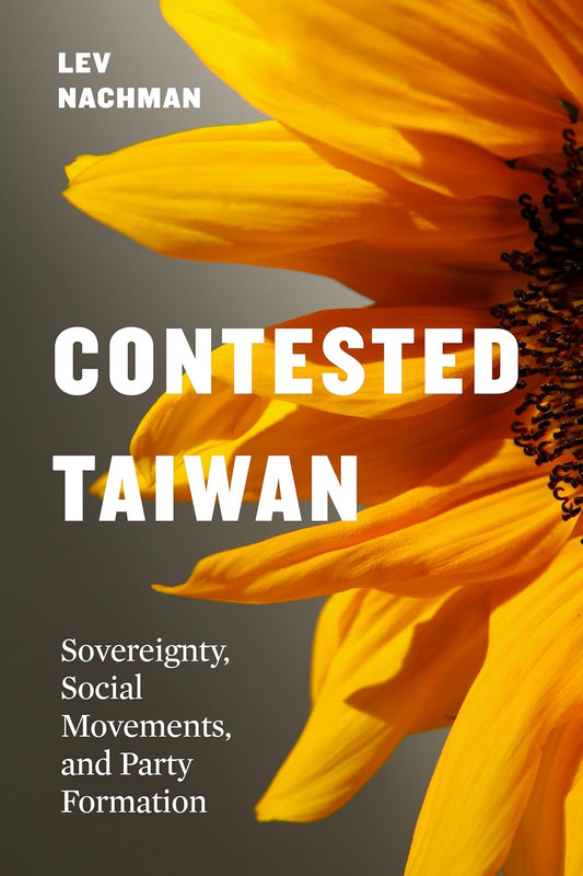 Contested Taiwan: Sovereignty, Social Movements, and Party Formation (Taiwan and the World)