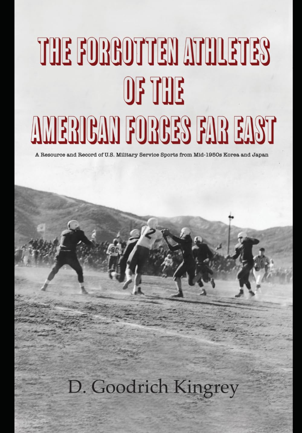 The Forgotten Athletes of the American Forces Far East: A Resource and Record of U.S. Military Service Sports from Mid-1950s Korea and Japan