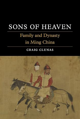 Sons of Heaven: Family and Dynasty in Ming China (Dynasties)