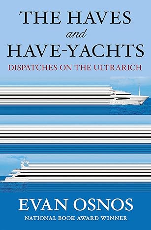 Haves and Have-Yachts: Dispatches on the Ultrarich