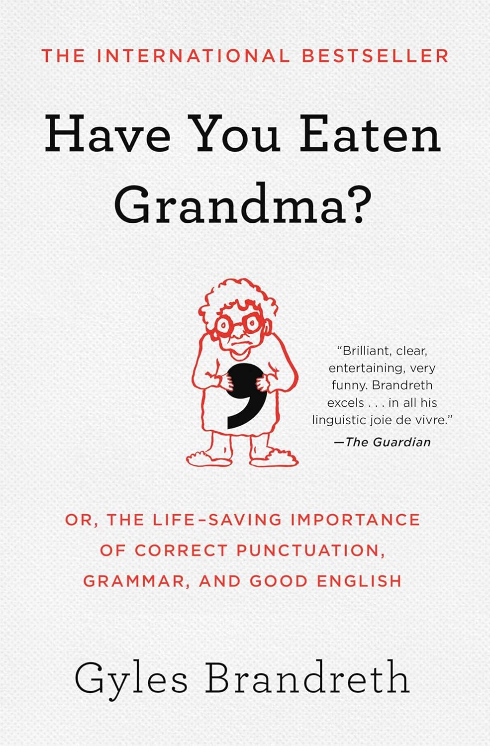 Have You Eaten Grandma?: Or, the Life-Saving Importance of Correct Punctuation, Grammar, and Good English