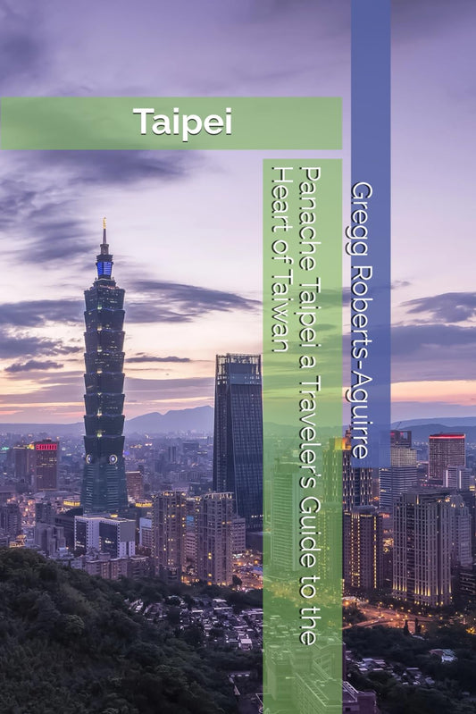 Panache Taipei a Traveler's Guide to the Heart of Taiwan