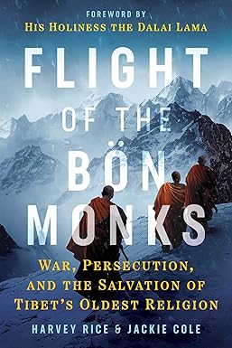 Flight of the Bön Monks: War, Persecution, and the Salvation of Tibet's Oldest Religion