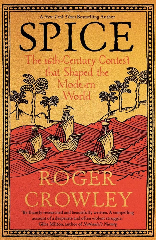Spice: The 16th-Century Contest that Shaped the Modern World