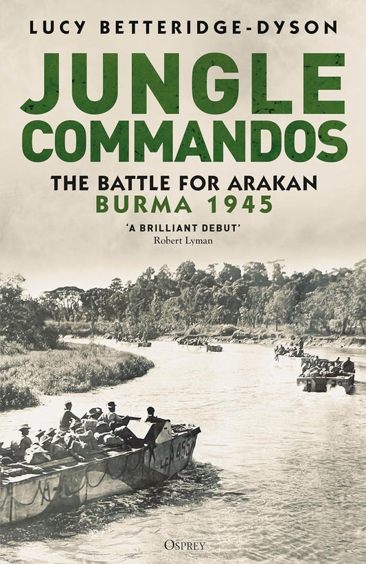 Jungle Commandos: The Battle for Arakan, Burma 1945