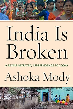 India Is Broken: A People Betrayed, Independence to Today
