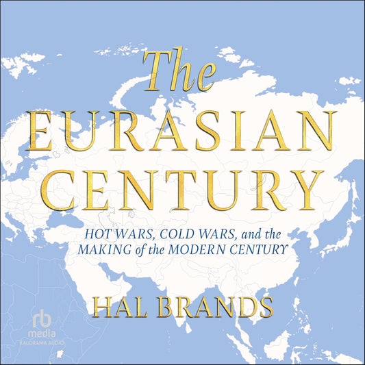 Eurasian Century: Hot Wars, Cold Wars, and the Making of the Modern World