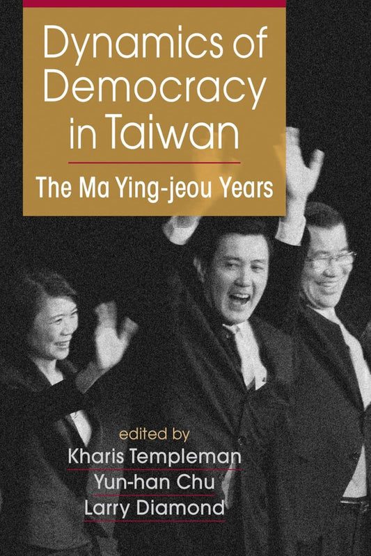 Dynamics of Democracy in Taiwain: The Ma Ying-Jeou Years