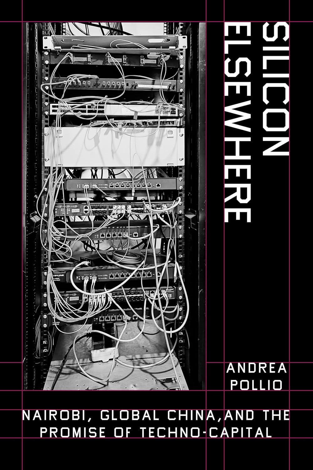 Silicon Elsewhere: Nairobi, Global China, and the Promise of Techno-Capital