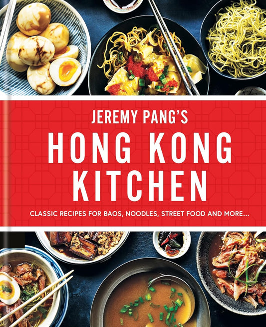 Jeremy Pang’s Hong Kong Kitchen: Classic Recipes for Baos, Noodles, Street Food and More…