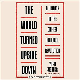 The World Turned Upside Down: A History of the Chinese Cultural Revolution (杨继绳:天翻地覆)
