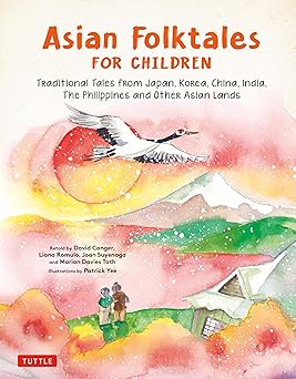 Asian Folktales for Children: Traditional Tales from Japan, Korea, China, India, The Philippines and Other Asian Lands