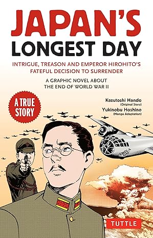 Japan's Longest Day: A Graphic Novel about the End of WWII: Intrigue, Treason and Emperor Hirohito's Fateful Decision to Surrender