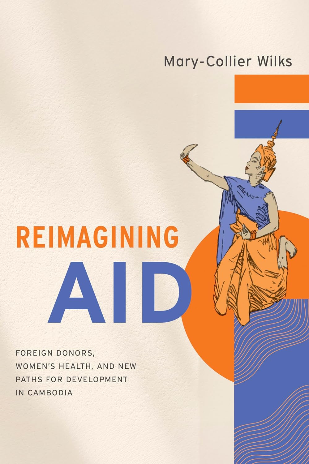 Reimagining Aid: Foreign Donors, Women’s Health, and New Paths for Development in Cambodia