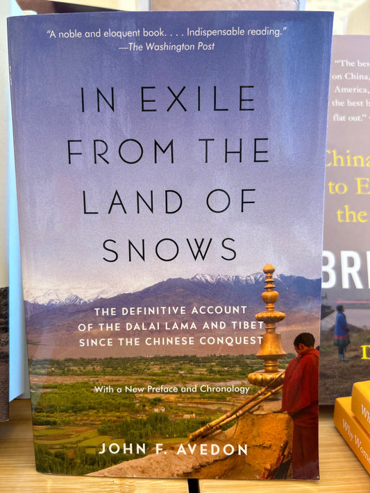 In Exile from the Land of Snows: The Definitive Account of the Dalai Lama and Tibet Since the Chinese Conquest