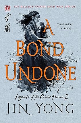 A Bond Undone: The Definitive Edition (Legends of the Condor Heroes, 2)