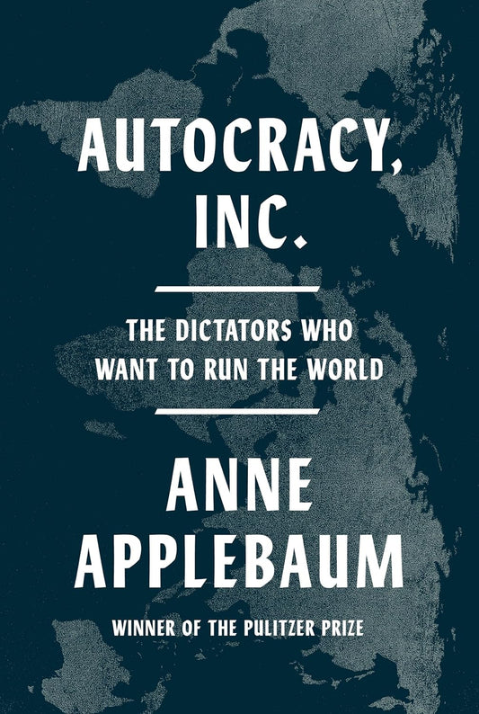 Autocracy, Inc.: The Dictators Who Want to Run the World (Paperback)
