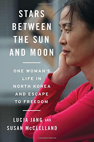 Stars Between the Sun and Moon: One Woman's Life in North Korea and Escape to Freedom