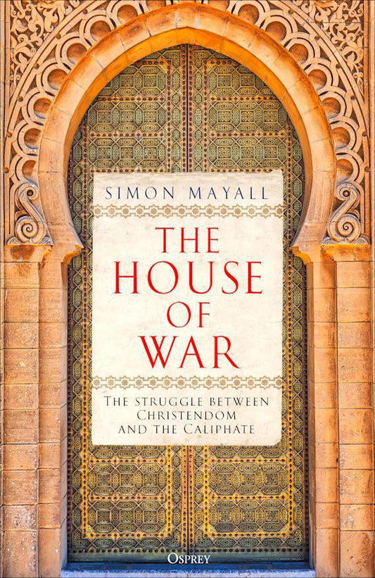 House of War: The Struggle Between Christendom and the Caliphate