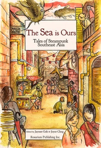 Sea Is Ours: Tales of Steampunk Southeast Asia