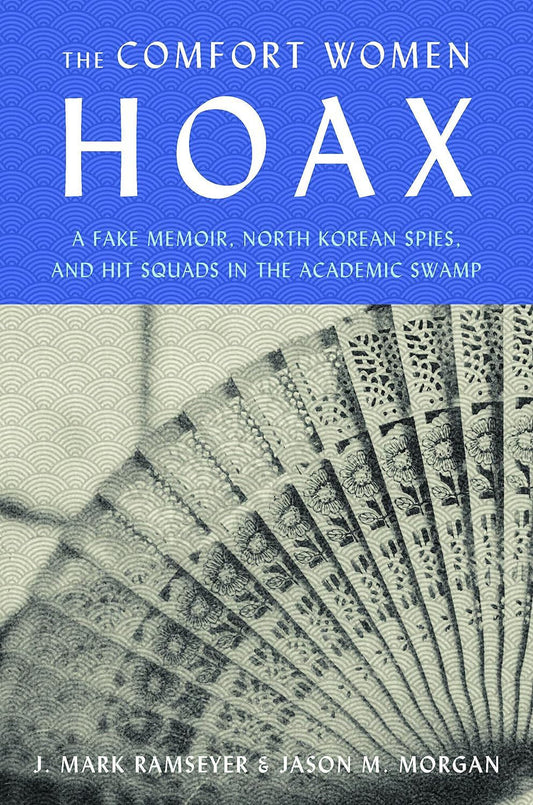 Comfort Women Hoax: A Fake Memoir, North Korean Spies, and Hit Squads in the Academic Swamp