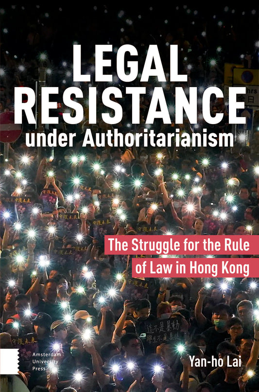 Legal Resistance under Authoritarianism: The Struggle for the Rule of Law in Hong Kong