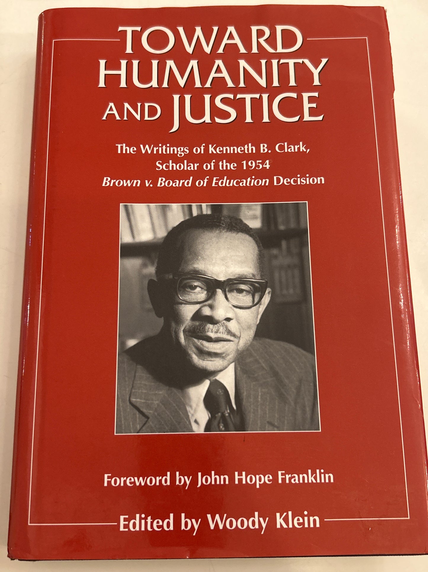 Toward Humanity and Justice: The Writings of Kenneth B. Clark, Scholar of the 1954 Brown v. Board of Education Decision