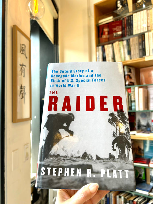 Raider: The Untold Story of a Renegade Marine and the Birth of U.S. Special Forces in World War II