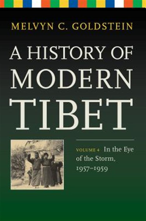 History of Modern Tibet, Volume 4: In the Eye of the Storm, 1957-1959