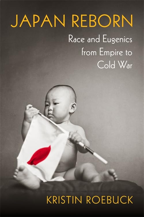 Japan Reborn: Race and Eugenics from Empire to Cold War