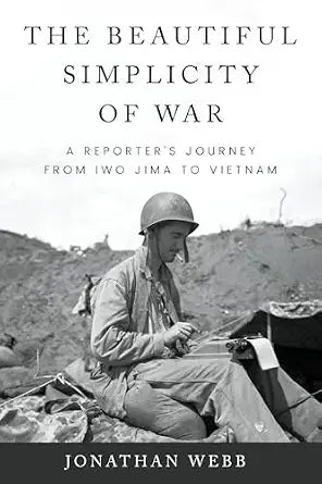 The Beautiful Simplicity of War: A Reporter's Journey from Iwo Jima to Vietnam (Peace and Conflict Series)