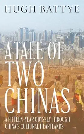 A Tale of Two Chinas: A Fifteen-Year Odyssey Through China's Cultural Heartlands